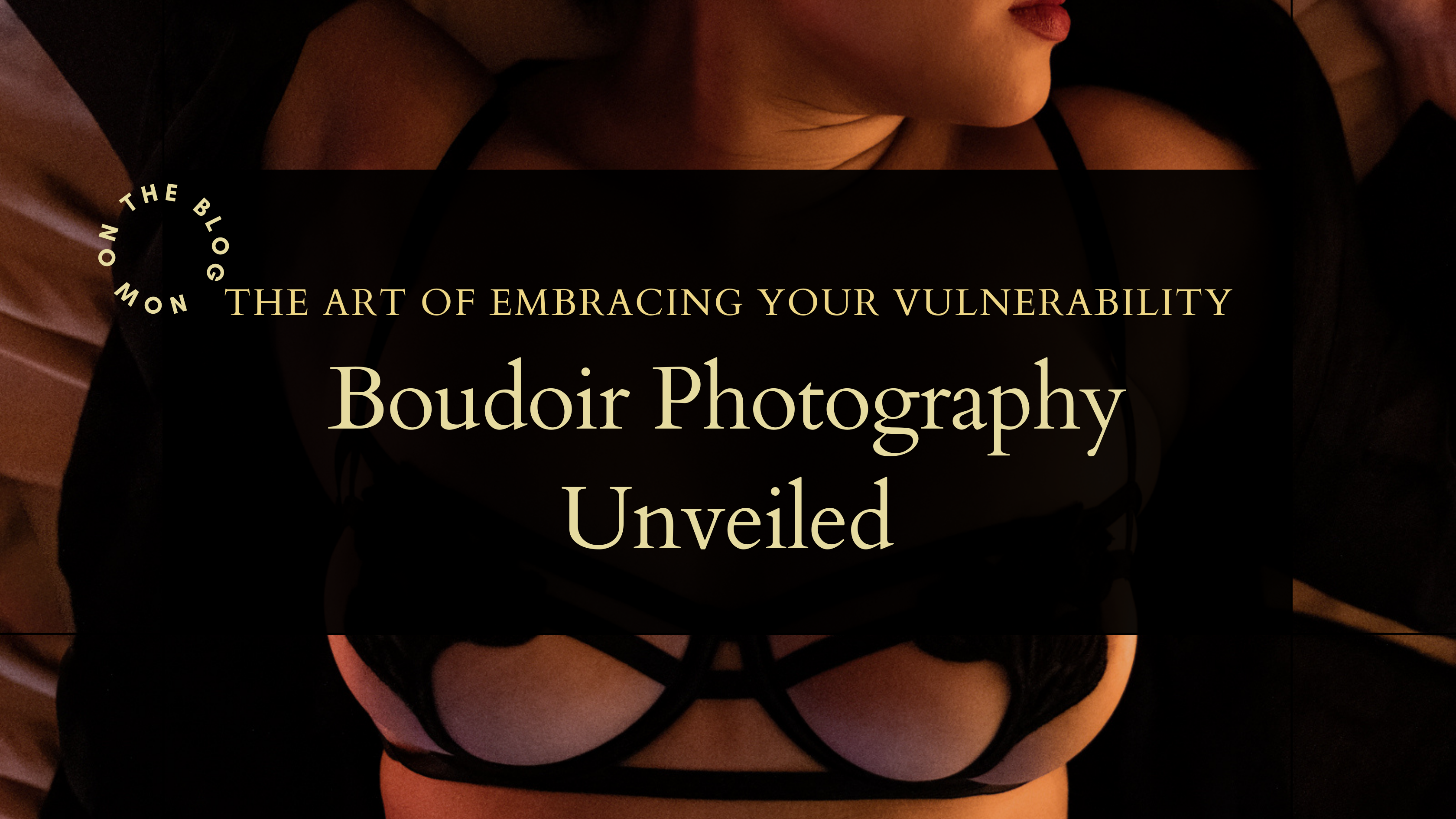 Boudoir photography, embracing vulnerability, self-love, authenticity, inner strength.Courage, self-acceptance, boudoir photographer, empowerment.