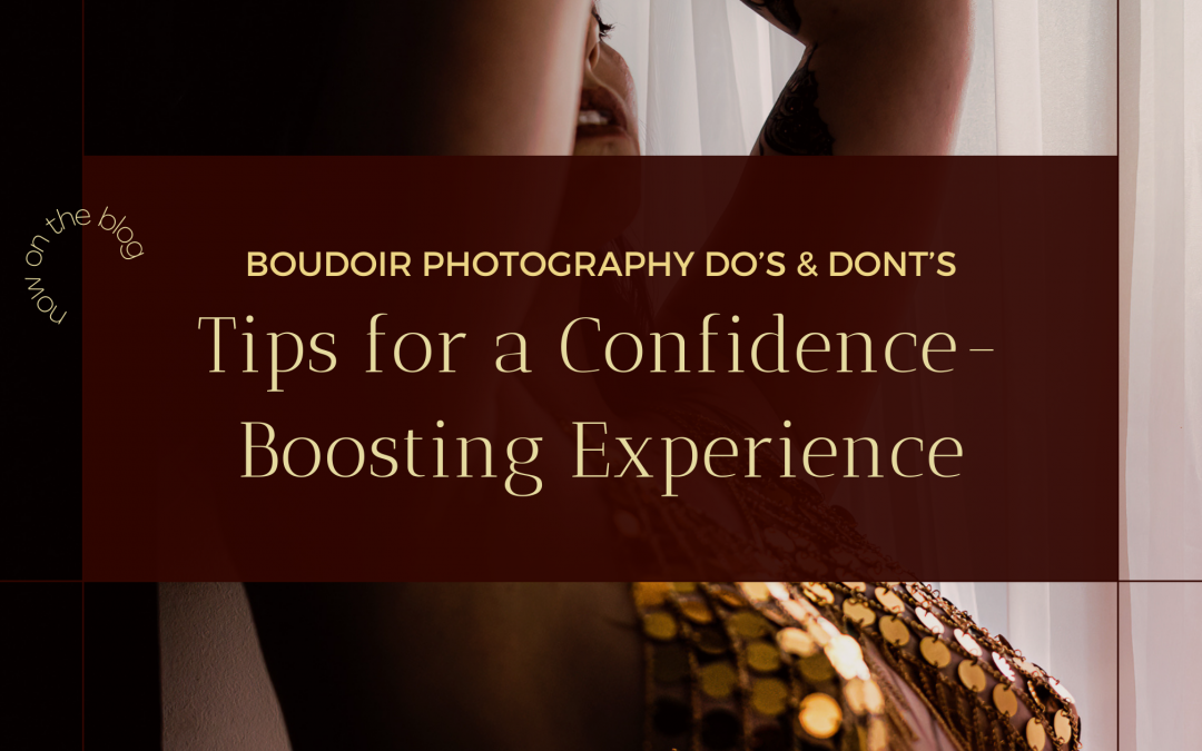 Boudoir Photography Dos and Don’ts: Tips for a Confidence-Boosting Experience