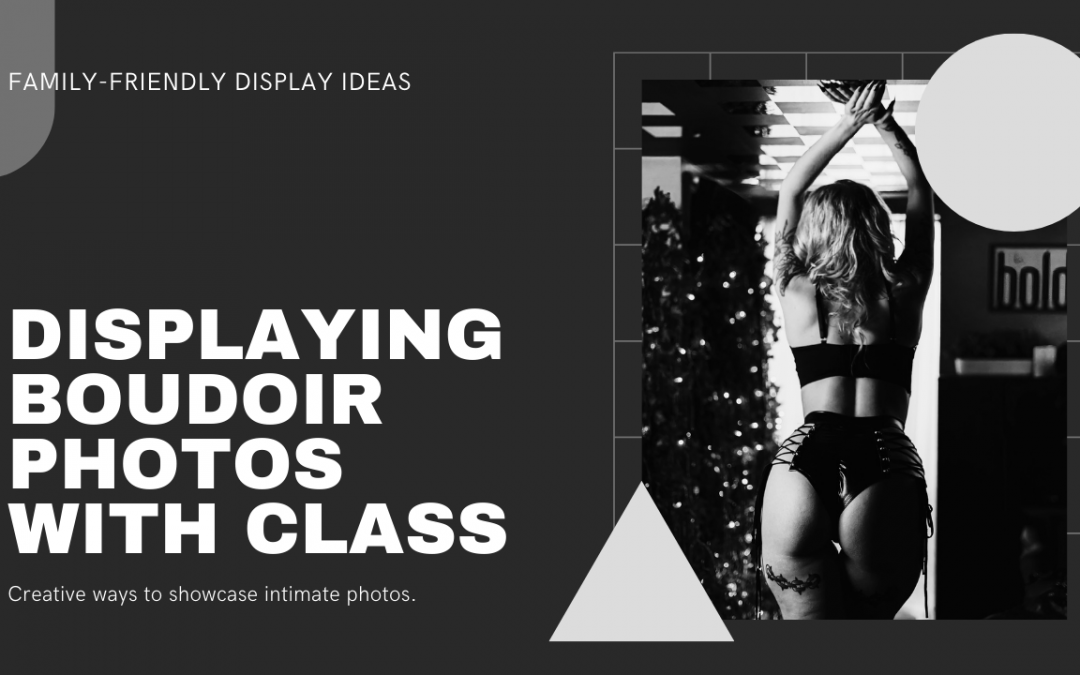 Places to Display Your Boudoir Photos That Won’t Shock Your Mother or Your Kids
